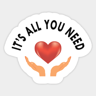 Love - It's all you need Sticker